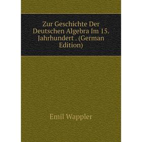 

Книга Zur Geschichte Der Deutschen Algebra Im 15. Jahrhundert. (German Edition)