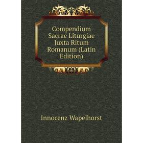 

Книга Compendium Sacrae Liturgiae Juxta Ritum Romanum (Latin Edition)