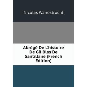 

Книга Abrégé De L'histoire De Gil Blas De Santillane (French Edition)