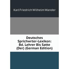 

Книга Deutsches Sprichwrter-Lexikon: Bd. Lehrer Bis Satte (Der) (German Edition)