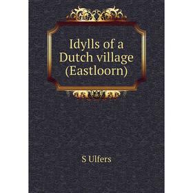 

Книга Idylls of a Dutch village (Eastloorn)