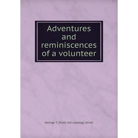 

Книга Adventures and reminiscences of a volunteer