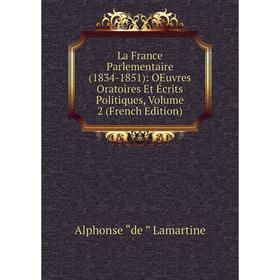 

Книга La France Parlementaire (1834-1851): OEuvres Oratoires Et Écrits Politiques, Volume 2