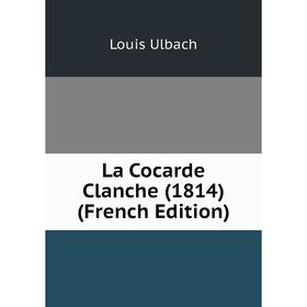 

Книга La Cocarde Clanche (1814)