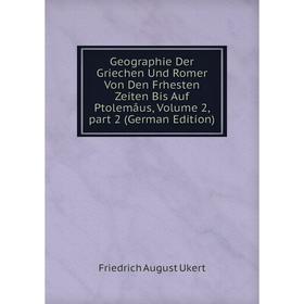 

Книга Geographie Der Griechen Und Romer Von Den Frhesten Zeiten Bis Auf Ptolemåus, Volume 2, part 2 (German Edition)