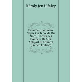 

Книга Essai De Grammaire Vêpse Ou Tchoude Du Nord, D'Après Les Données De Mm. Ahlqvist Et Lönnrot (French Edition)
