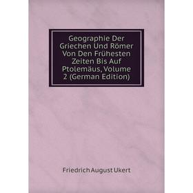 

Книга Geographie Der Griechen Und Römer Von Den Frühesten Zeiten Bis Auf Ptolemäus, Volume 2 (German Edition)
