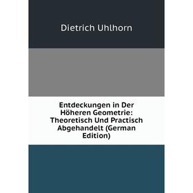 

Книга Entdeckungen in Der Höheren Geometrie: Theoretisch Und Practisch Abgehandelt (German Edition)
