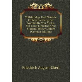 

Книга Vollständige Und Neueste Erdbeschreibung Der Nordhälfte Von Afrika, Mit Einer Einleitung Zur Statistik Dieser Länder (German Edition)