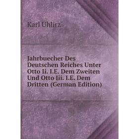 

Книга Jahrbuecher Des Deutschen Reiches Unter Otto Ii. I.E. Dem Zweiten Und Otto Iii. I.E. Dem Dritten (German Edition)
