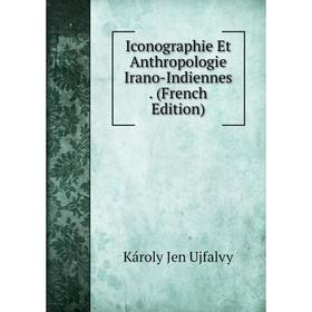 

Книга Iconographie Et Anthropologie Irano-Indiennes. (French Edition)