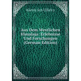 

Книга Aus Dem Westlichen Himalaja: Erlebnisse Und Forschungen (German Edition)