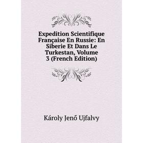 

Книга Expedition Scientifique Française En Russie: En Siberie Et Dans Le Turkestan, Volume 3 (French Edition)