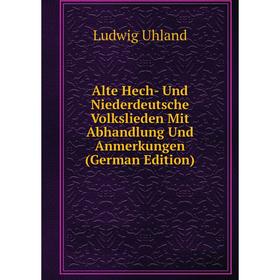 

Книга Alte Hech- Und Niederdeutsche Volkslieden Mit Abhandlung Und Anmerkungen (German Edition)