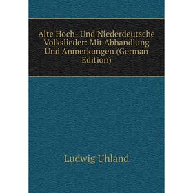 

Книга Alte Hoch- Und Niederdeutsche Volkslieder: Mit Abhandlung Und Anmerkungen (German Edition)