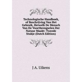 

Книга Technologische Handboek, of Beschrijving Van Het Gebruik, Hetwelk De Mensch Van De Voortbrengselen Der Natuur Maakt: Tweede Stukje (Dutch Editio