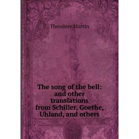 

Книга The song of the bell: and other translations from Schiller, Goethe, Uhland, and others