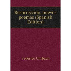 

Книга Resurrección, nuevos poemas (Spanish Edition)