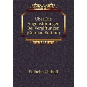 

Книга Über Die Augenstörungen Bei Vergiftungen (German Edition)