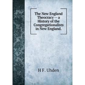 

Книга The New England Theocracy - a History of the Congregationalists in New England.