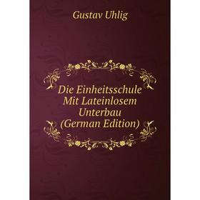 

Книга Die Einheitsschule Mit Lateinlosem Unterbau (German Edition)