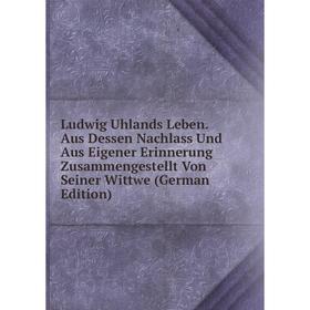 

Книга Ludwig Uhlands Leben Aus Dessen Nachlass Und Aus Eigener Erinnerung Zusammengestellt Von Seiner Wittwe