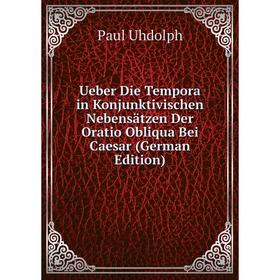

Книга Ueber Die Tempora in Konjunktivischen Nebensätzen Der Oratio Obliqua Bei Caesar (German Edition)