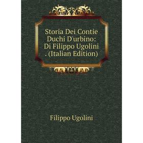 

Книга Storia Dei Contie Duchi D'urbino: Di Filippo Ugolini. (Italian Edition)