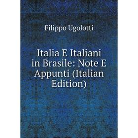 

Книга Italia E Italiani in Brasile: Note E Appunti (Italian Edition)