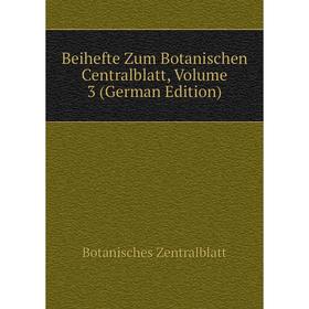 

Книга Beihefte Zum Botanischen Centralblatt, Volume 3 (German Edition)