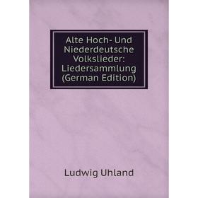 

Книга Alte Hoch- Und Niederdeutsche Volkslieder: Liedersammlung (German Edition)