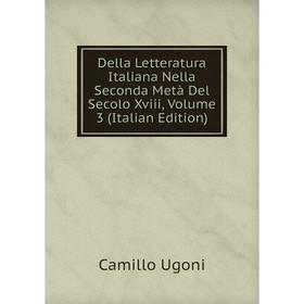 

Книга Della Letteratura Italiana Nella Seconda Metà Del Secolo Xviii, Volume 3 (Italian Edition)