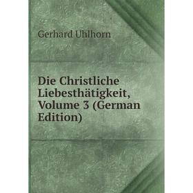 

Книга Die Christliche Liebesthätigkeit, Volume 3 (German Edition)