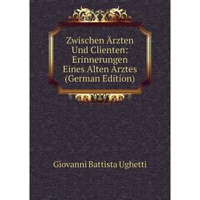 

Книга Zwischen Ärzten Und Clienten: Erinnerungen Eines Alten Arztes (German Edition)