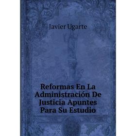 

Книга Reformas En La Administración De Justicia Apuntes Para Su Estudio