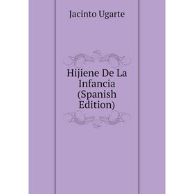 

Книга Hijiene De La Infancia (Spanish Edition)