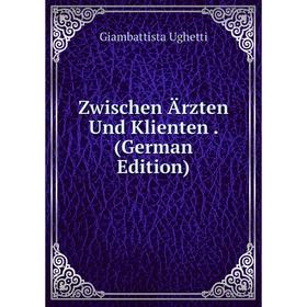 

Книга Zwischen Ärzten Und Klienten. (German Edition)