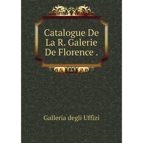 

Книга Catalogue De La R. Galerie De Florence.