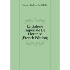 

Книга La Galerie Impériale De Florence