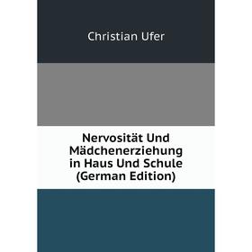 

Книга Nervosität Und Mädchenerziehung in Haus Und Schule