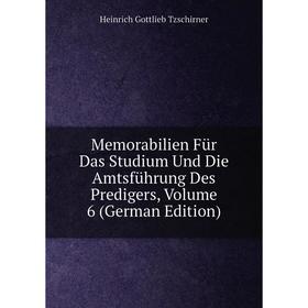 

Книга Memorabilien Für Das Studium Und Die Amtsführung Des Predigers, Volume 6