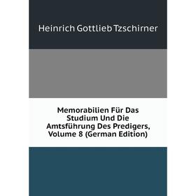 

Книга Memorabilien Für Das Studium Und Die Amtsführung Des Predigers, Volume 8