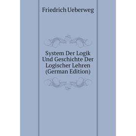 

Книга System Der Logik Und Geschichte Der Logischer Lehren (German Edition)