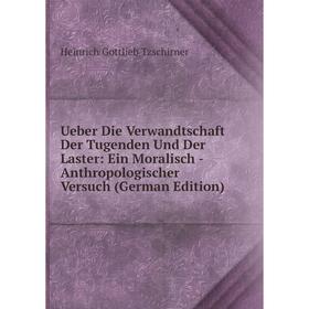 

Книга Ueber Die Verwandtschaft Der Tugenden Und Der Laster: Ein Moralisch - Anthropologischer Versuch (German Edition)