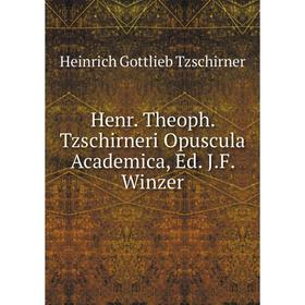 

Книга Henr. Theoph. Tzschirneri Opuscula Academica, Ed. J.F. Winzer