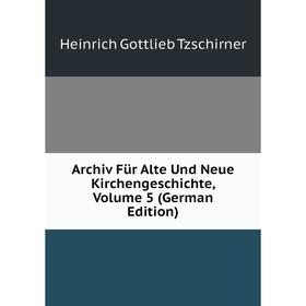 

Книга Archiv Für Alte Und Neue Kirchengeschichte, Volume 5 (German Edition)