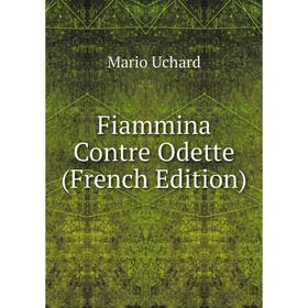 

Книга Fiammina Contre Odette (French Edition)