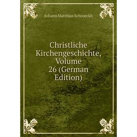 

Книга Christliche Kirchengeschichte, Volume 26 (German Edition)
