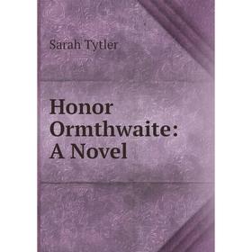 

Книга Honor Ormthwaite: A Novel