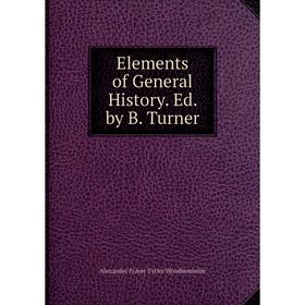 

Книга Elements of General History. Ed. by B. Turner